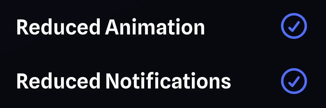 The Reduced Animation and Reduced Notifications settings, both ticked